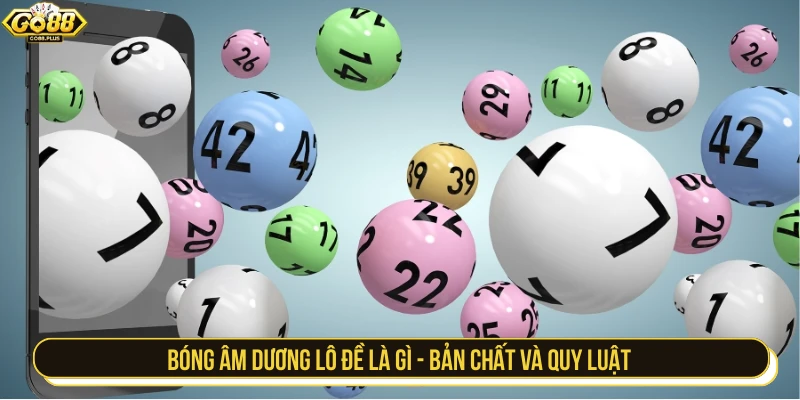 Bóng âm dương lô đề là gì - bản chất và quy luật