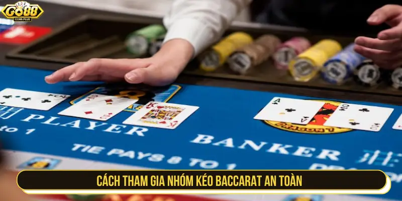 Cách tham gia nhóm kéo Baccarat an toàn