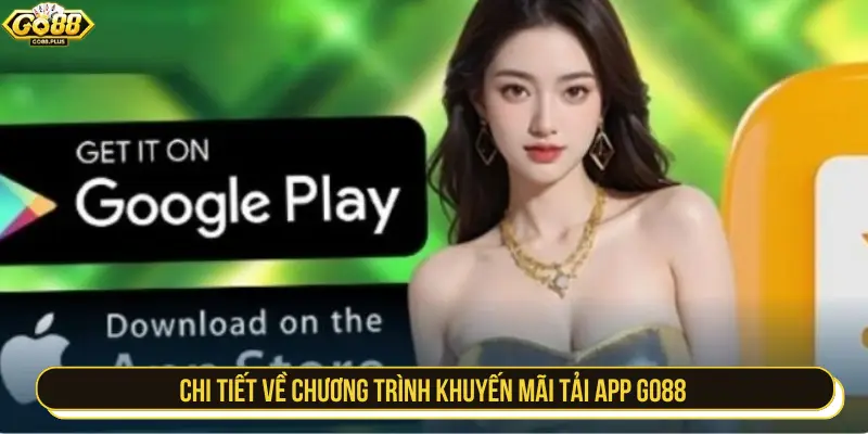 Chi tiết về chương trình khuyến mãi tải app GO88