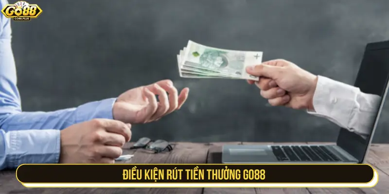 Điều kiện rút tiền thưởng GO88