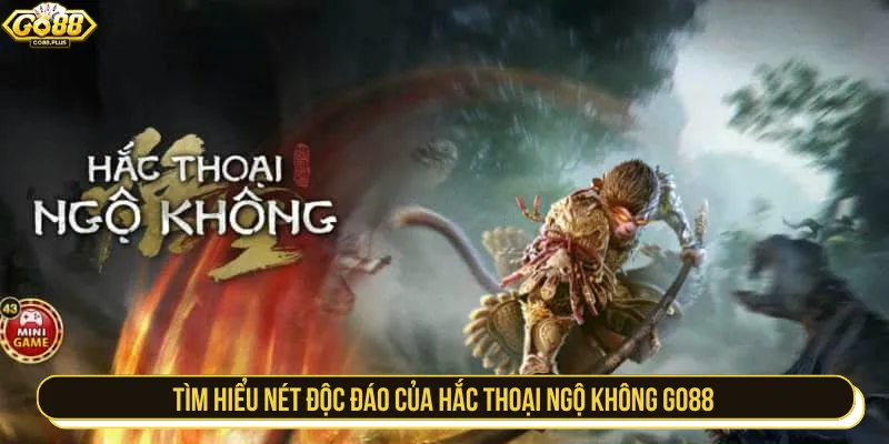Hắc thoại Ngộ Không GO88 tựa game đậm chất phương Đông