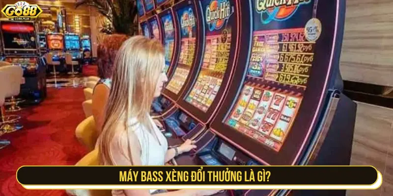 Máy Bass xèng đổi thường là gì?