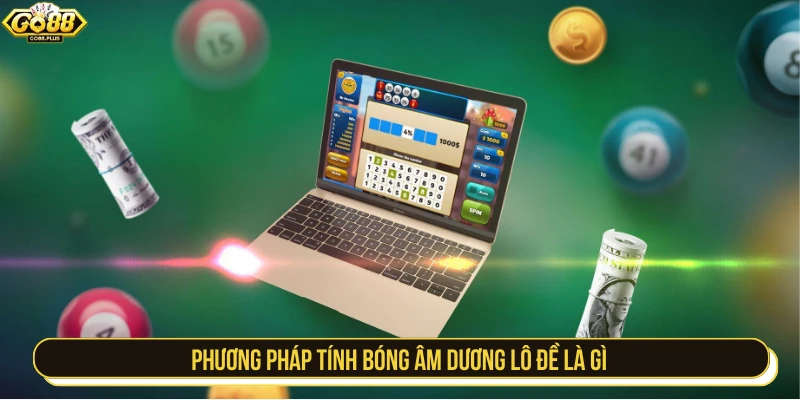 Phương pháp tính bóng âm dương lô đề là gì