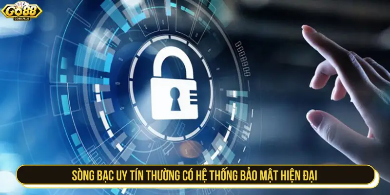 Sòng bạc uy tín thường có hệ thống bảo mật hiện đại
