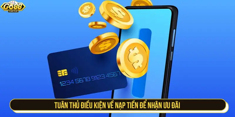 Tuân thủ điều kiện về nạp tiền để nhận ưu đãi